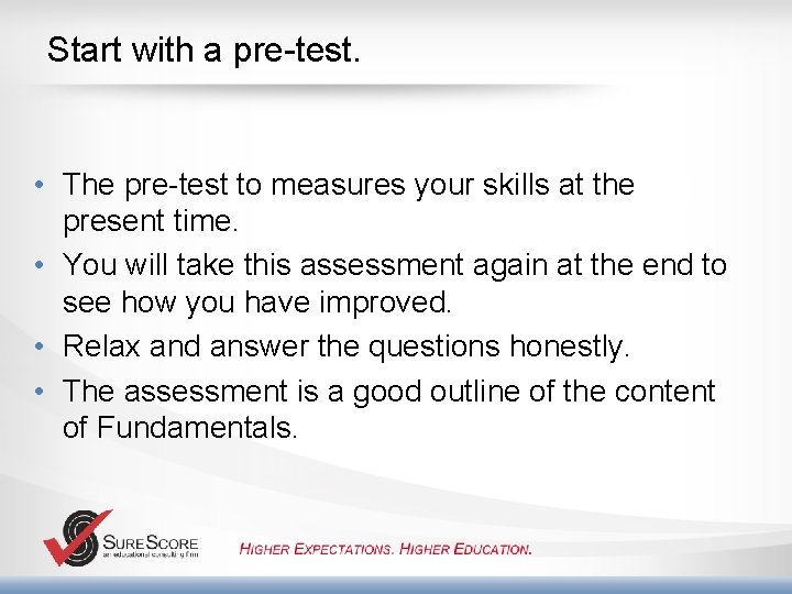 Start with a pre-test. • The pre-test to measures your skills at the present