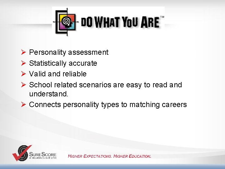 Ø Ø Personality assessment Statistically accurate Valid and reliable School related scenarios are easy