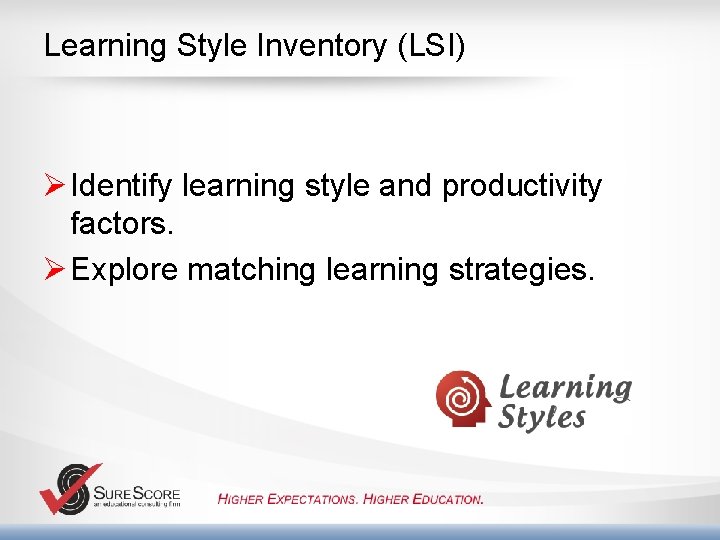 Learning Style Inventory (LSI) Ø Identify learning style and productivity factors. Ø Explore matching