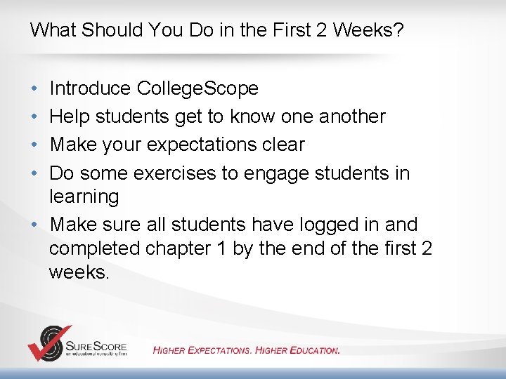 What Should You Do in the First 2 Weeks? • • Introduce College. Scope