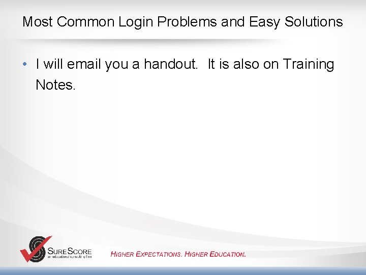 Most Common Login Problems and Easy Solutions • I will email you a handout.