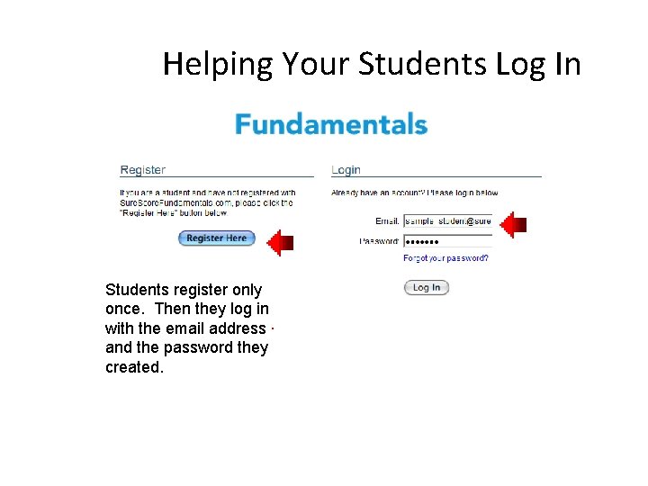 Helping Your Students Log In Students register only once. Then they log in with