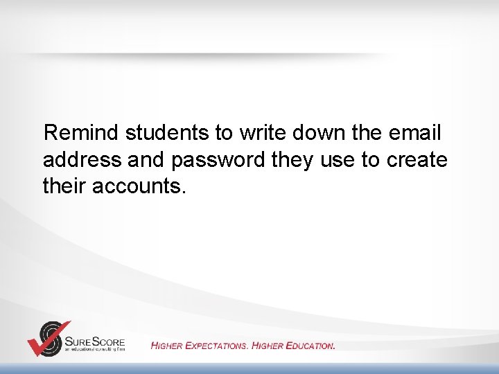Remind students to write down the email address and password they use to create