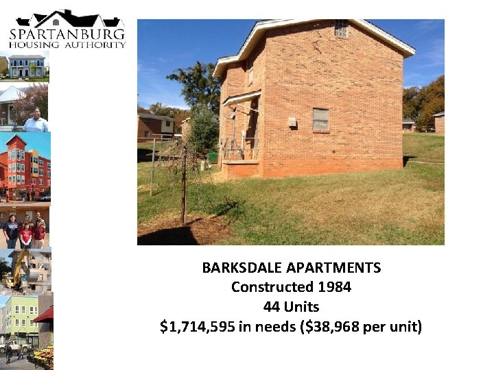 BARKSDALE APARTMENTS Constructed 1984 44 Units $1, 714, 595 in needs ($38, 968 per