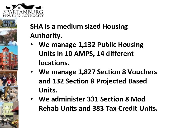 SHA is a medium sized Housing Authority. • We manage 1, 132 Public Housing