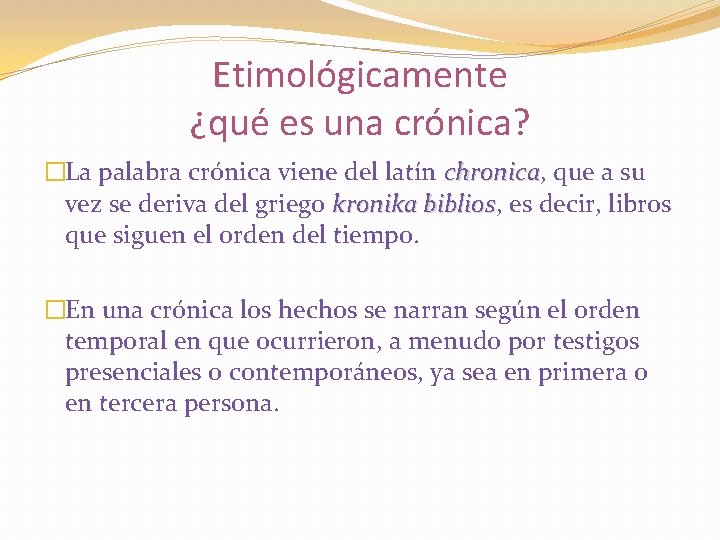 Etimológicamente ¿qué es una crónica? �La palabra crónica viene del latín chronica, que a