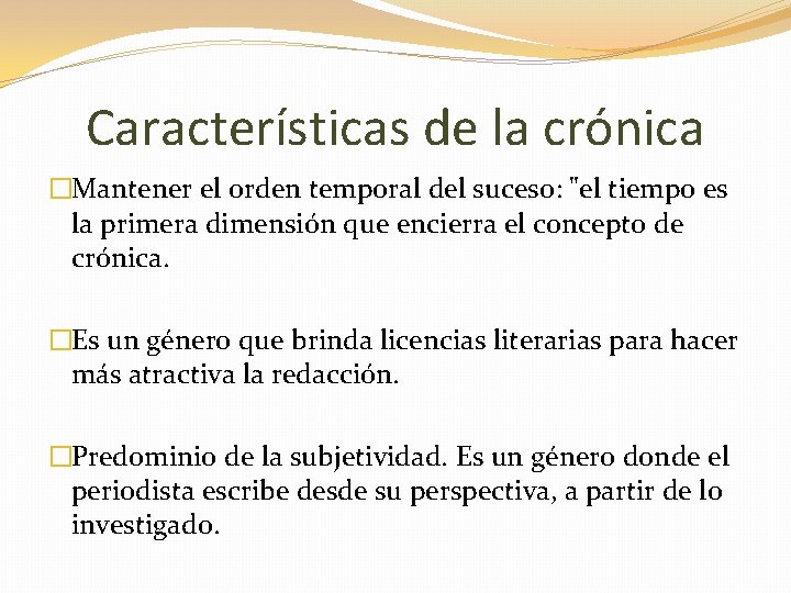 Características de la crónica �Mantener el orden temporal del suceso: "el tiempo es la