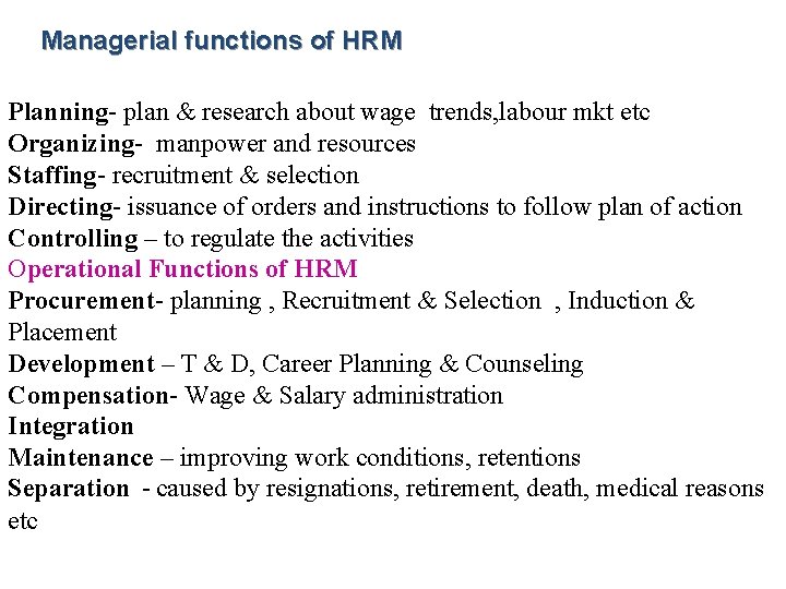 Managerial functions of HRM Planning- plan & research about wage trends, labour mkt etc