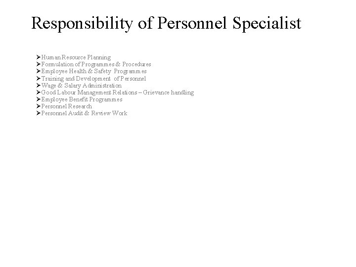 Responsibility of Personnel Specialist ØHuman Resource Planning ØFormulation of Programmes & Procedures ØEmployee Health