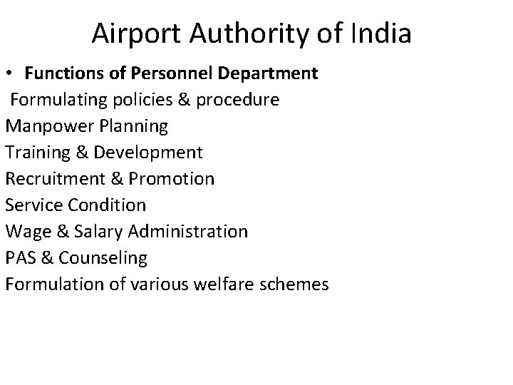 Airport Authority of India • Functions of Personnel Department Formulating policies & procedure Manpower