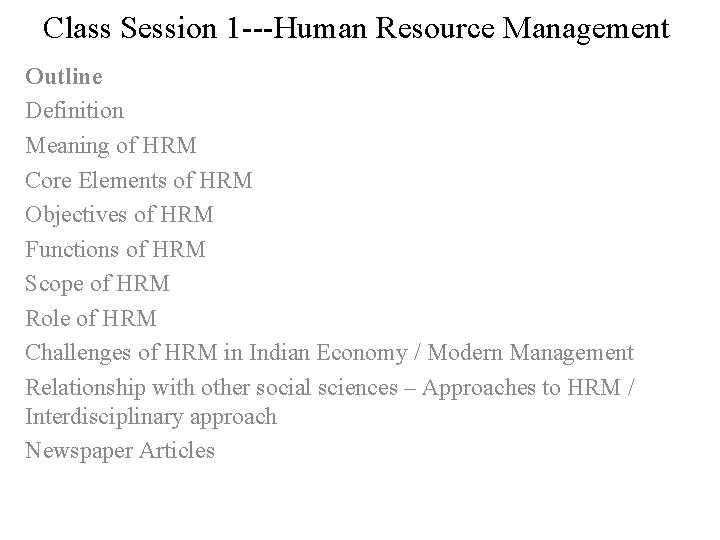 Class Session 1 ---Human Resource Management Outline Definition Meaning of HRM Core Elements of