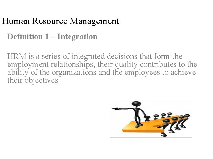 Human Resource Management Definition 1 – Integration HRM is a series of integrated decisions