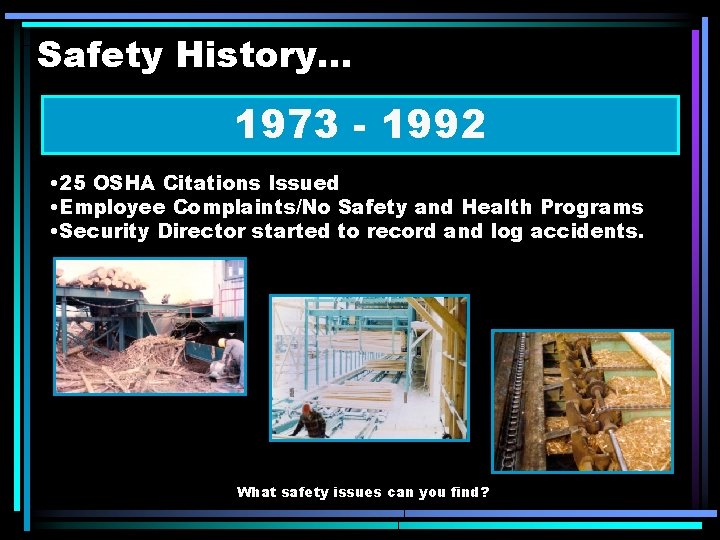 Safety History. . . 1973 - 1992 • 25 OSHA Citations Issued • Employee