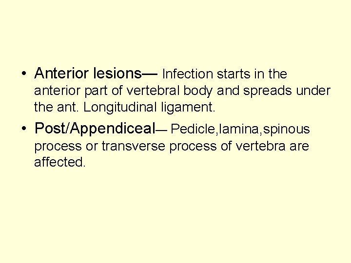  • Anterior lesions— Infection starts in the anterior part of vertebral body and