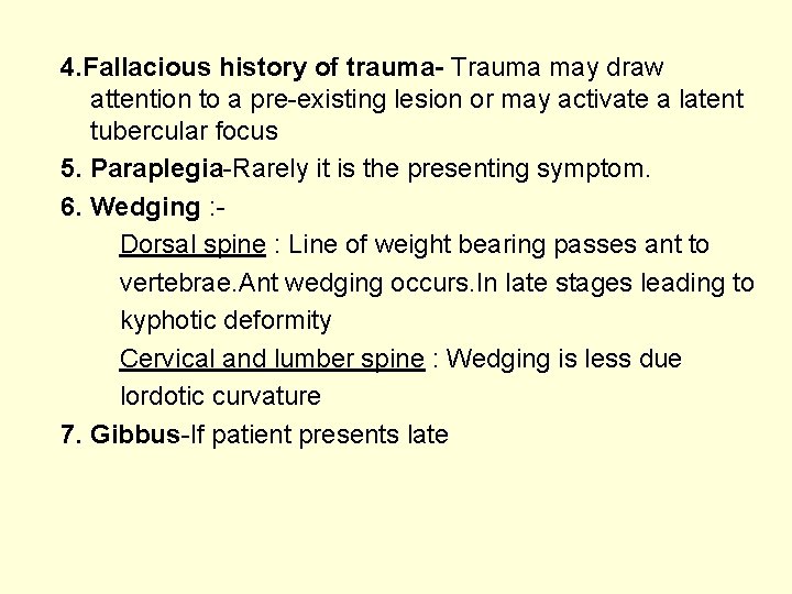  4. Fallacious history of trauma- Trauma may draw attention to a pre-existing lesion