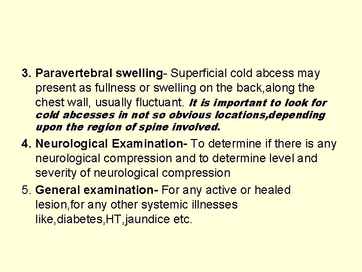 3. Paravertebral swelling- Superficial cold abcess may present as fullness or swelling on the