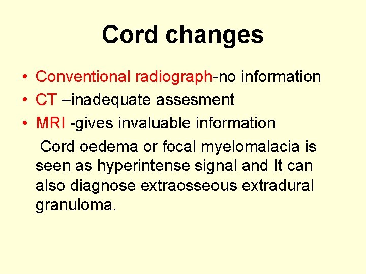 Cord changes • Conventional radiograph-no information • CT –inadequate assesment • MRI -gives invaluable