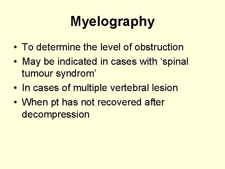 Myelography • To determine the level of obstruction • May be indicated in cases