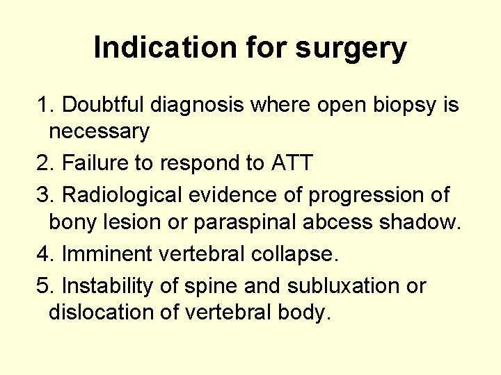 Indication for surgery 1. Doubtful diagnosis where open biopsy is necessary 2. Failure to