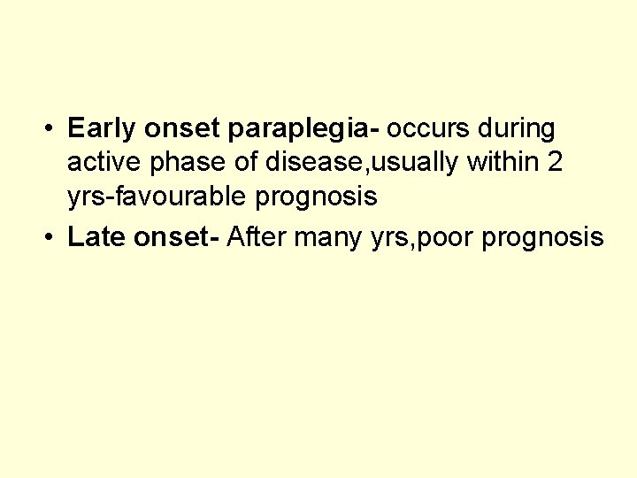  • Early onset paraplegia- occurs during active phase of disease, usually within 2