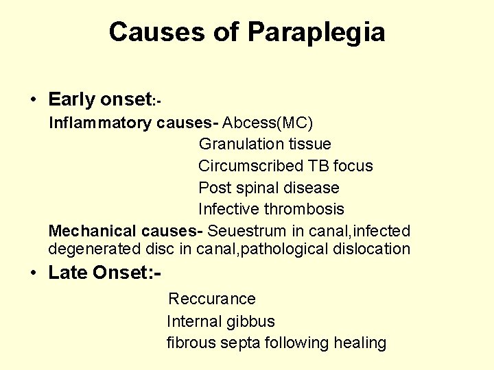 Causes of Paraplegia • Early onset: Inflammatory causes- Abcess(MC) Granulation tissue Circumscribed TB focus