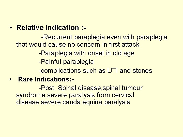  • Relative Indication : -Recurrent paraplegia even with paraplegia that would cause no