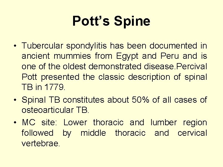 Pott’s Spine • Tubercular spondylitis has been documented in ancient mummies from Egypt and