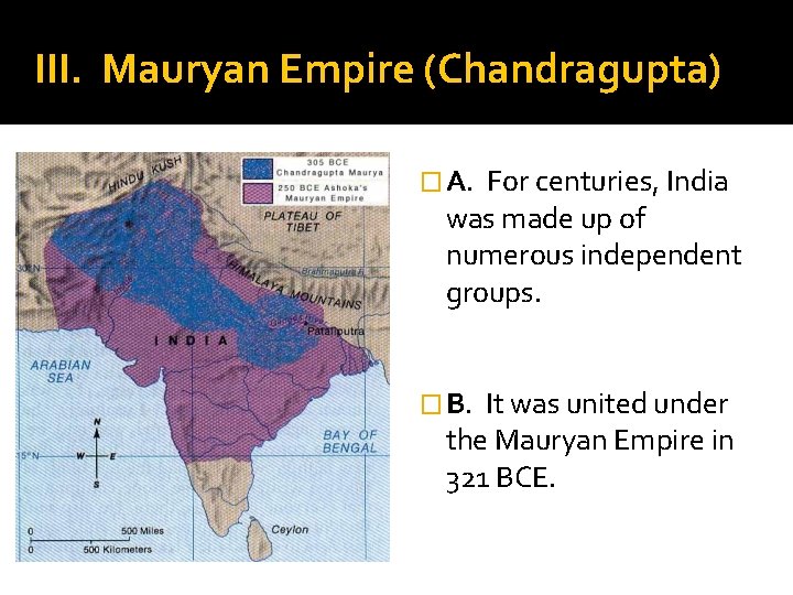 III. Mauryan Empire (Chandragupta) � A. For centuries, India was made up of numerous