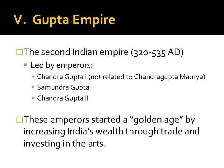 V. Gupta Empire �The second Indian empire (320 -535 AD) Led by emperors: ▪