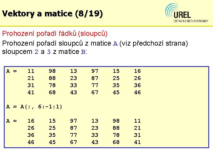 Vektory a matice (8/19) Prohození pořadí řádků (sloupců) Prohození pořadí sloupců z matice A