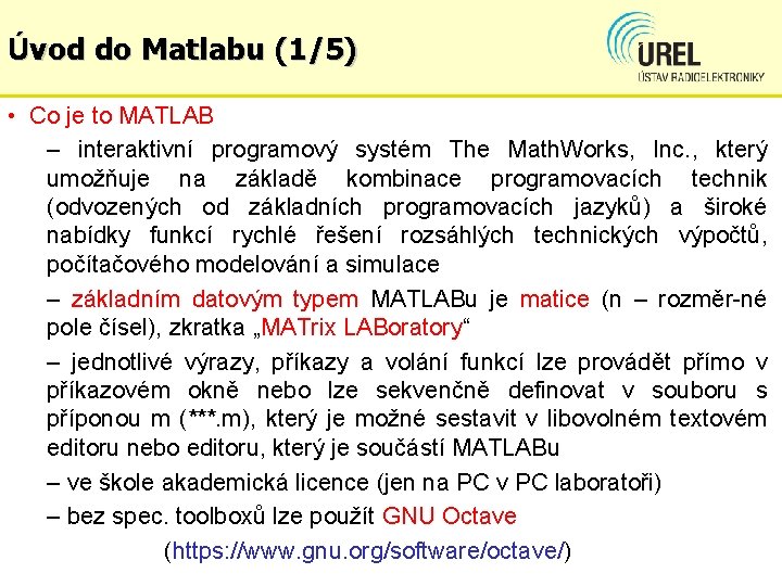 Úvod do Matlabu (1/5) • Co je to MATLAB – interaktivní programový systém The
