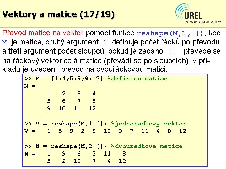 Vektory a matice (17/19) Převod matice na vektor pomocí funkce reshape(M, 1, []), kde