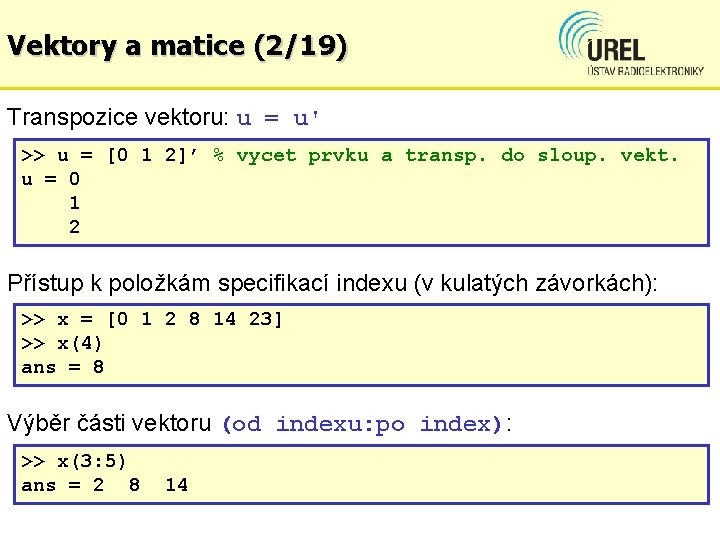 Vektory a matice (2/19) Transpozice vektoru: u = u' >> u = [0 1