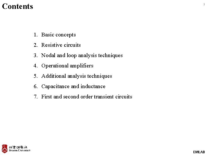Contents 2 1. Basic concepts 2. Resistive circuits 3. Nodal and loop analysis techniques Contents 2 1. Basic concepts 2. Resistive circuits 3. Nodal and loop analysis techniques