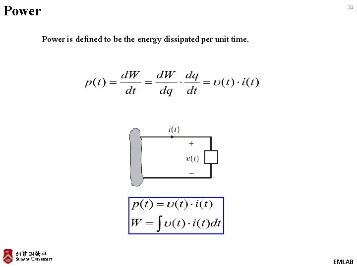 Power 32 Power is defined to be the energy dissipated per unit time. EMLAB Power 32 Power is defined to be the energy dissipated per unit time. EMLAB