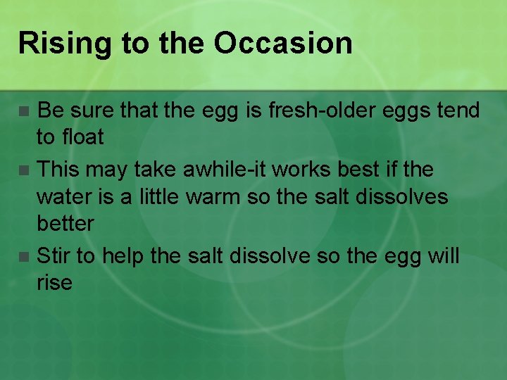 Rising to the Occasion Be sure that the egg is fresh-older eggs tend to