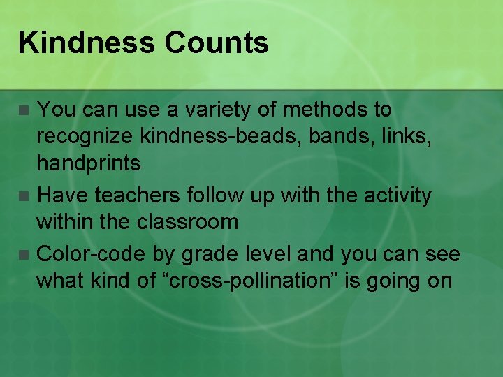 Kindness Counts You can use a variety of methods to recognize kindness-beads, bands, links,