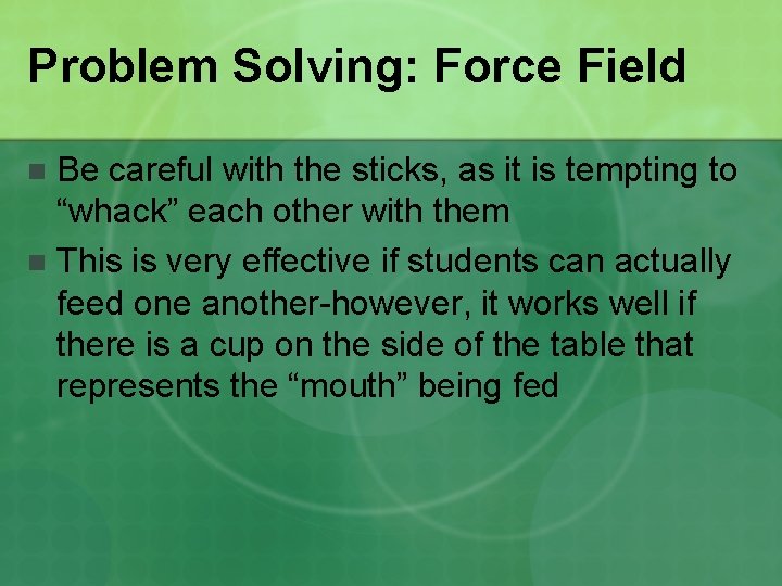 Problem Solving: Force Field Be careful with the sticks, as it is tempting to