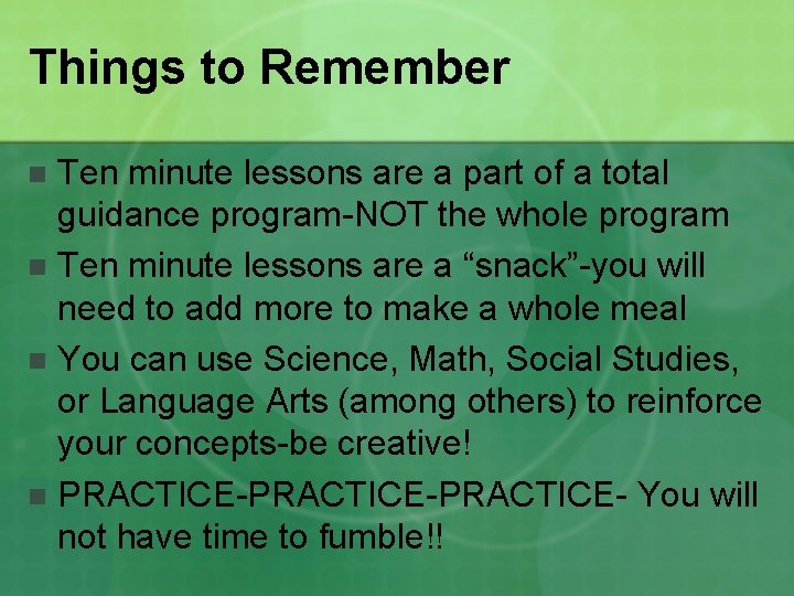 Things to Remember Ten minute lessons are a part of a total guidance program-NOT