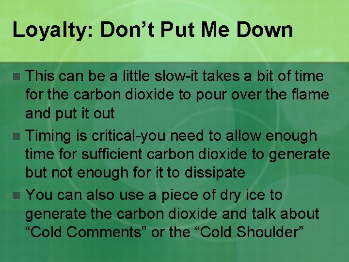 Loyalty: Don’t Put Me Down This can be a little slow-it takes a bit