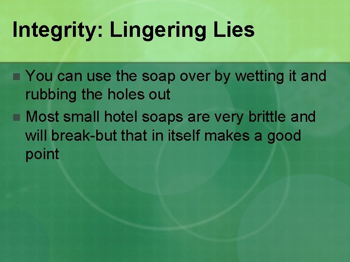 Integrity: Lingering Lies You can use the soap over by wetting it and rubbing