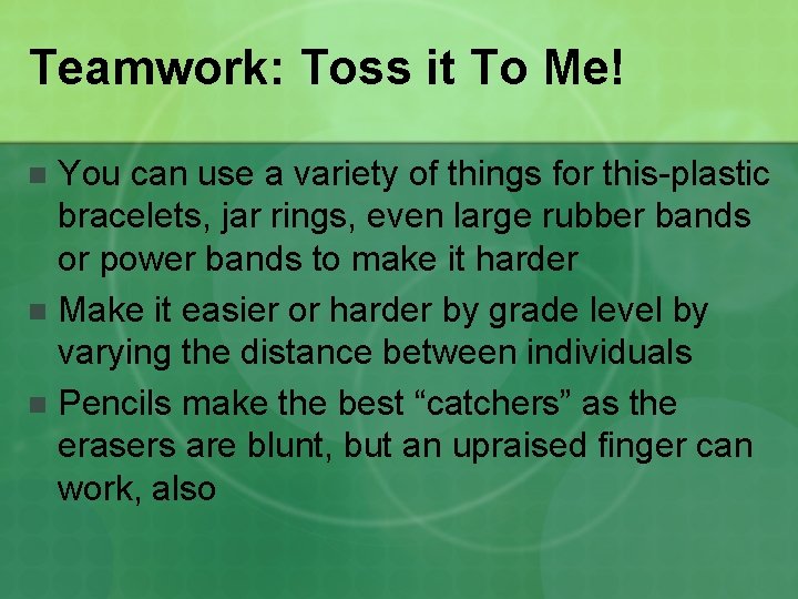 Teamwork: Toss it To Me! You can use a variety of things for this-plastic
