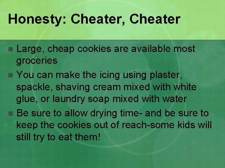Honesty: Cheater, Cheater Large, cheap cookies are available most groceries n You can make