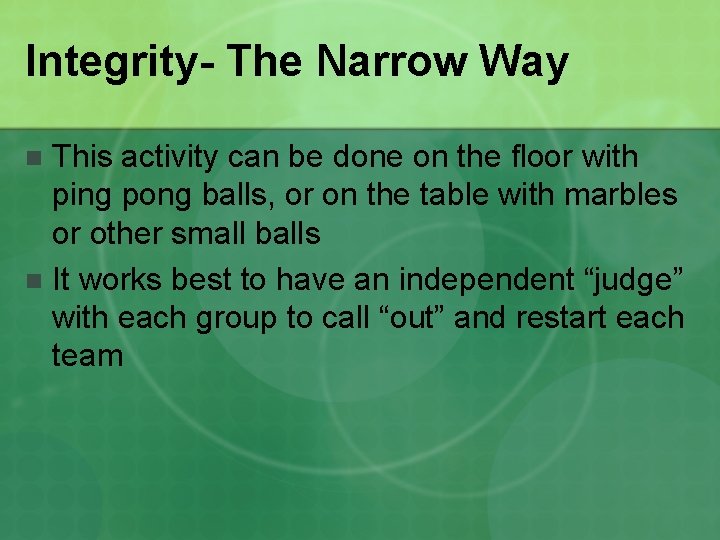 Integrity- The Narrow Way This activity can be done on the floor with ping