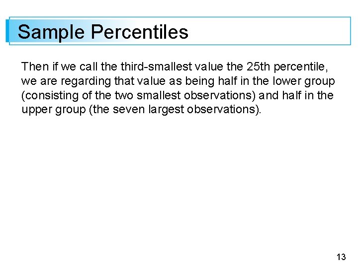 Sample Percentiles Then if we call the third-smallest value the 25 th percentile, we