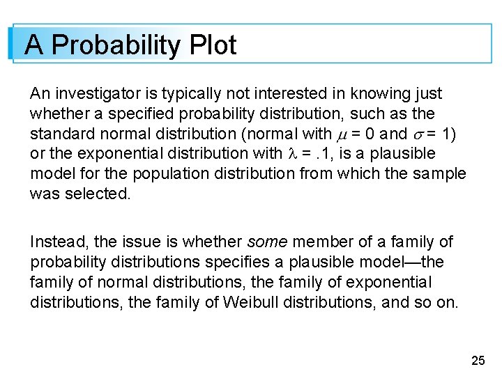 A Probability Plot An investigator is typically not interested in knowing just whether a