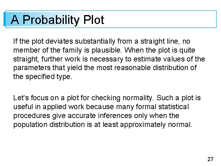 A Probability Plot If the plot deviates substantially from a straight line, no member