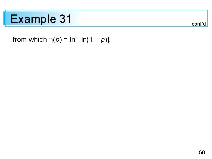 Example 31 cont’d from which (p) = ln[–ln(1 – p)]. 50 