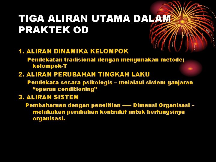 TIGA ALIRAN UTAMA DALAM PRAKTEK OD 1. ALIRAN DINAMIKA KELOMPOK Pendekatan tradisional dengan mengunakan