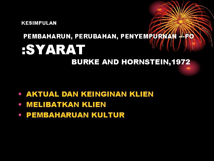 KESIMPULAN PEMBAHARUN, PERUBAHAN, PENYEMPURNAN ---PO : SYARAT BURKE AND HORNSTEIN, 1972 • AKTUAL DAN